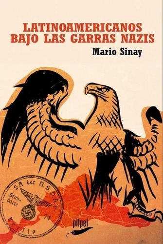 Latinoamericanos Bajo Las Garras Nazis, De Sinay Mario. Serie N/a, Vol. Volumen Unico. Editorial Pilpel, Tapa Blanda, Edición 1 En Español