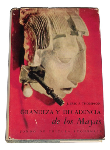 Grandeza Y Decadencia De Los Mayas / J. Eric S. Thompson