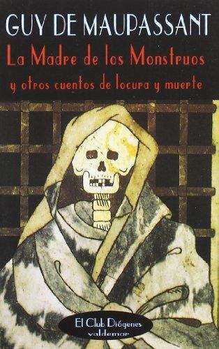 La Madre De Los Monstruos, Guy De Maupassant, Ed. Valdemar