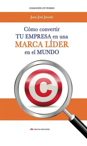 Como Convertir Tu Empresa En Una Marca Líder En El Mundo, De Jurado. Editorial Mestas, Tapa Blanda En Español