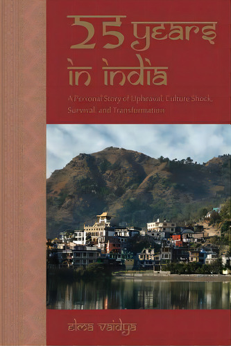 25 Years In India: A Personal Story Of Upheaval, Culture Shock, Survival, And Transformation, De Vaidya, Elma E.. Editorial Createspace, Tapa Blanda En Inglés