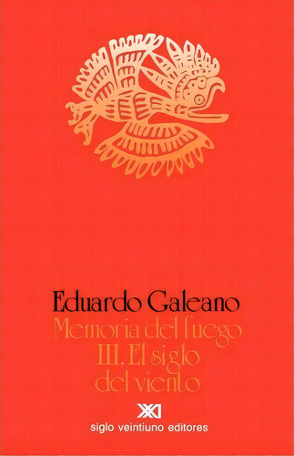 El Siglo Del Viento, De Eduardo Galeano. Editorial Siglo Xxi Ediciones, Tapa Blanda En Español