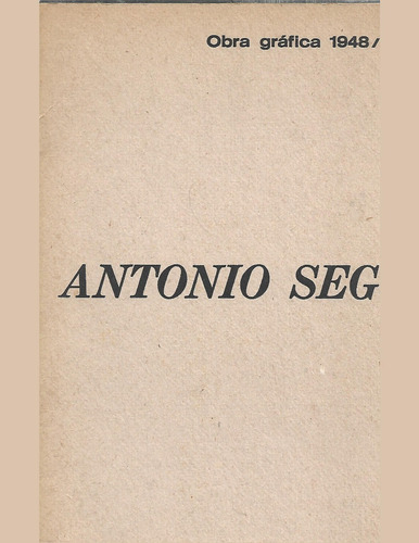 Seguí Antonio: Obra Gráfica 1948-1983. Catálogo.