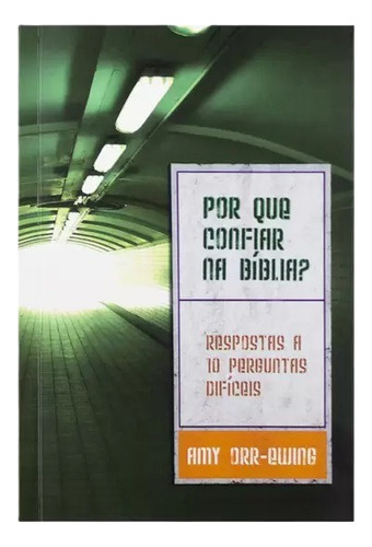 Por Que Confiar Na Bíblia? Respostas A 10 Perguntas Difíceis, De Amy Orr-ewing. Editora Ultimato, Capa Mole Em Português, 2008