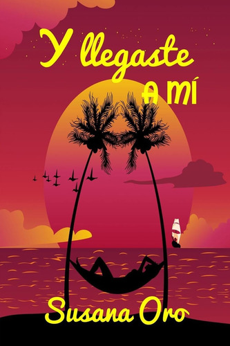 Libro Y Llegaste A Mí (spanish Edition)