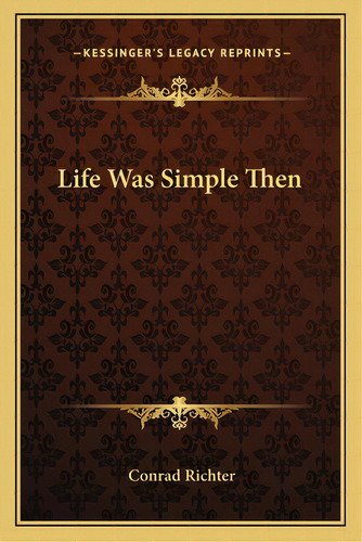 Life Was Simple Then, De Richter, Rad. Editorial Kessinger Pub Llc, Tapa Blanda En Inglés