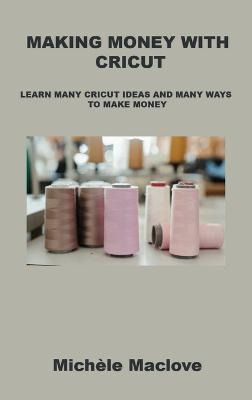Libro Making Money With Cricut : Learn Many Cricut Ideas ...