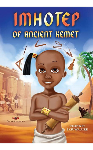 Imhotep of Ancient Kemet (Libro en Inglés), de Aire, Ekiuwa. Editorial Our Ancestories, tapa pasta dura en inglés, 2022