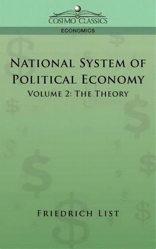 National System Of Political Economy - Volume 2, De Friedrich List. Editorial Cosimo Classics, Tapa Blanda En Inglés