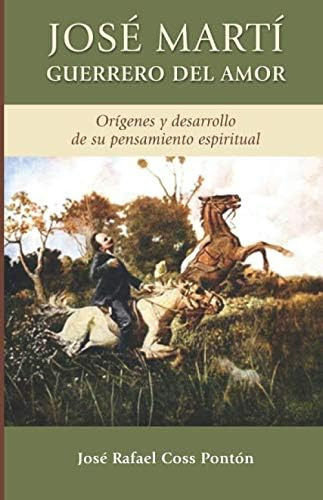 Libro: Jose Marti Guerrero Del Amor: Origenes Y Desarrollo D
