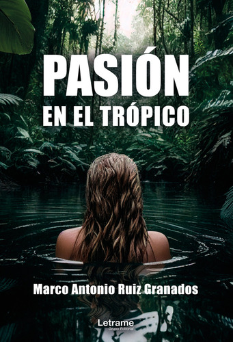 Pasión En El Trópico., De Marco Antonio Ruiz Granados