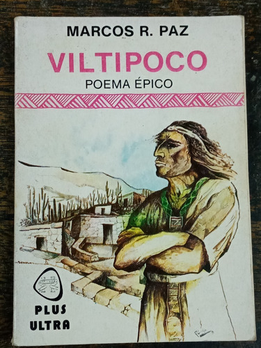 Imagen 1 de 5 de Viltipoco * Poema Epico * Marcos R. Paz * Plus Ultra *