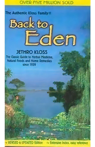 Back To Eden : Classic Guide To Herbal Medicine, Natural Food And Home Remedies Since 1939, De Jethro Kloss. Editorial Lotus Press, Tapa Blanda En Inglés