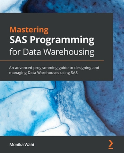 Mastering Sas Programming For Data Warehousing: An Advanced 