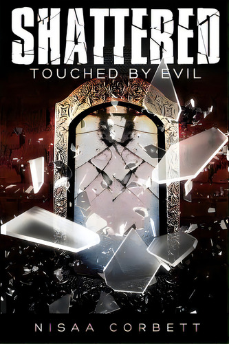Shattered: Touched By Evil, De Corbett, Nisaa. Editorial Lightning Source Inc, Tapa Blanda En Inglés