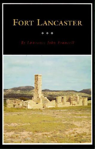 Fort Lancaster: Texas Frontier Sentinel, De Francell, Lawrence J.. Editorial Texas A & M Univ Pr, Tapa Blanda En Inglés