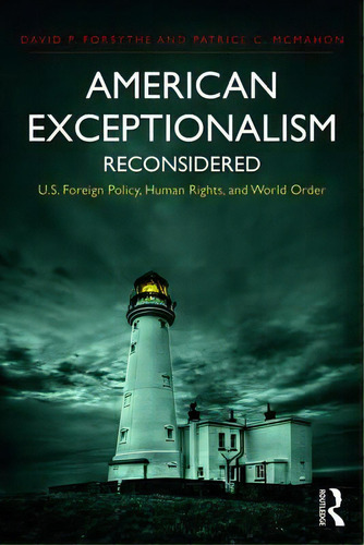 American Exceptionalism Reconsidered: U.s. Foreign Policy, Human Rights, And World Order, De Forsythe, David P.. Editorial Routledge, Tapa Blanda En Inglés