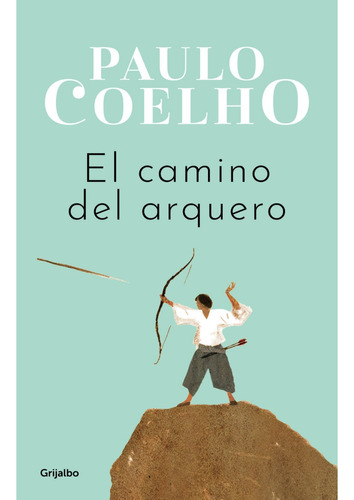 CAMINO DEL ARQUERO, de Paulo Coelho., vol. 1. Editorial Grijalbo, tapa blanda, edición 1 en español, 2023