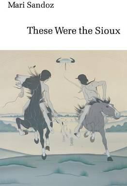 These Were The Sioux - Mari Sandoz