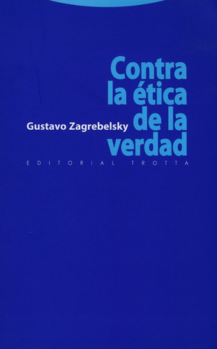 Contra La Ética De La Verdad, De Zagrebelsky, Gustavo. Editorial Trotta, Tapa Blanda En Español, 2010