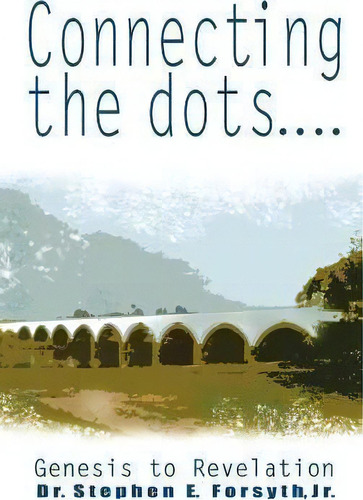 Connecting The Dots, De Jr Dr Stephen E Forsyth. Editorial Xulon Press, Tapa Dura En Inglés