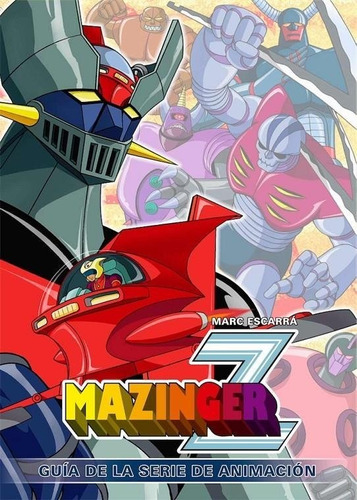 Mazinger Z Guia De La Serie De Animacion - Escarra,marc