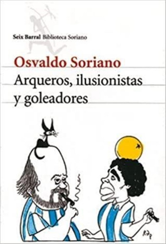 Arqueros, Ilusionistas Y Goleadores-soriano, Osvaldo-seix Ba
