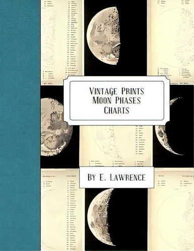 Vintage Prints : Moon Phases: Charts, De E Lawrence. Editorial Createspace Independent Publishing Platform, Tapa Blanda En Inglés