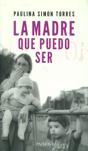 Libro La Madre Que Puedo Ser De Paulina  Simon Torres