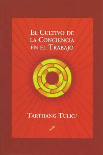 Libro - El Cultivo De La Conciencia En El Trabajo - Tulku, 