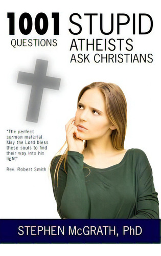 1001 Stupid Questions Atheists Ask Christians, De Mcgrath Phd, Stephen., Vol. 1. Editorial Createspace, Tapa Blanda En Inglés
