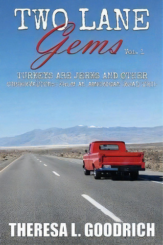 Two Lane Gems, Vol. 1 : Turkeys Are Jerks And Other Observations From An American Road Trip, De Theresa L Goodrich. Editorial Local Tourist, Tapa Blanda En Inglés