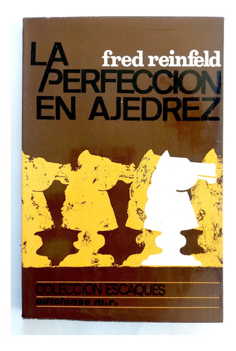 La Perfección En Ajedrez Fred Reinfeld Partidas Chess 