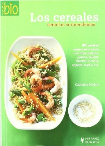 Cereales, Semillas Sorprendentes, Los, de Catherine Madani. Editorial Hispano Europea (España), tapa blanda, edición 1 en español