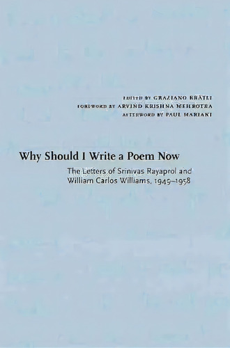 Why Should I Write A Poem Now : The Letters Of Srinivas Rayaprol And William Carlos Williams, 194..., De Paul Mariani. Editorial University Of New Mexico Press, Tapa Dura En Inglés