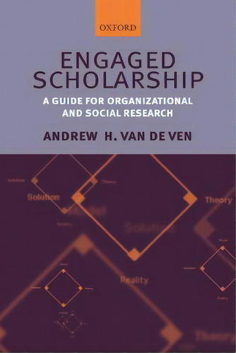 Engaged Scholarship : A Guide For Organizational And Social Research, De Andrew H. Van De Ven. Editorial Oxford University Press, Tapa Blanda En Inglés
