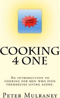 Cooking 4 One : An Introduction To Cooking For Men Who Fi...