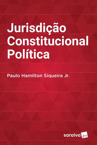 Jurisdição constitucional política - 1ª edição de 2016, de Siqueira Jr., Paulo Hamilton. Editora Saraiva Educação S. A., capa mole em português, 2016