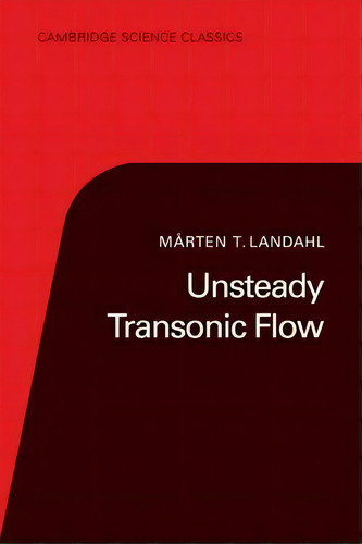 Cambridge Science Classics: Unsteady Transonic Flow, De Marten T. Landahl. Editorial Cambridge University Press, Tapa Blanda En Inglés