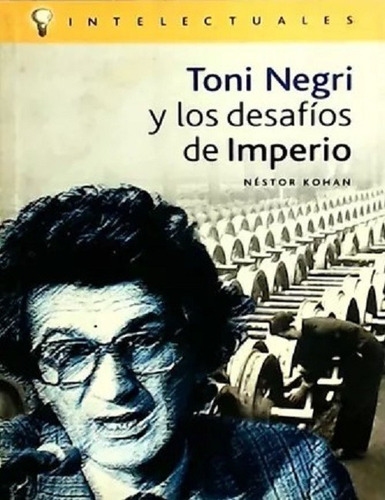 Toni Negri Y Los Desafíos De Imperio - Kohan Néstor