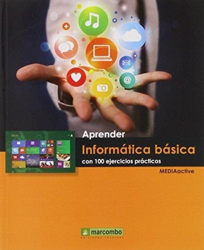 Aprender Informatica Basica Con 100 Ejercicios Practicos, De Mediactive. Editorial Marcombo, Tapa Blanda En Español