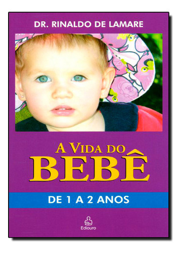 Vida Do Bebê: De 1 A 2 Anos, A, De Rinaldo De Lamare. Editora Ediouro Publicacoes - Grupo Ediouro, Capa Dura Em Português
