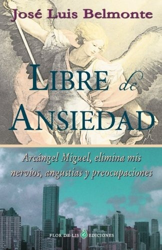 Libro : Libre De Ansiedad: Arcangel Miguel, Elimina Mis N...