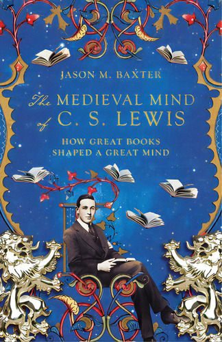 The Medieval Mind Of C. S. Lewis: How Great Books Shaped A Great Mind, De Baxter, Jason M.. Editorial Ivp Academic, Tapa Blanda En Inglés