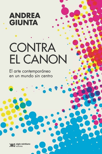 Contra El Canon - Giunta Andrea - Siglo Xxi - Libro