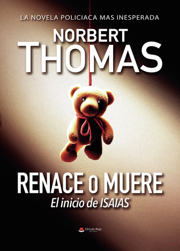 Renace O Muere: , De Norbert Thomas., Vol. 1. Editorial Grupo Editorial Círculo Rojo, Tapa Pasta Blanda, Edición 1 En Español, 2023