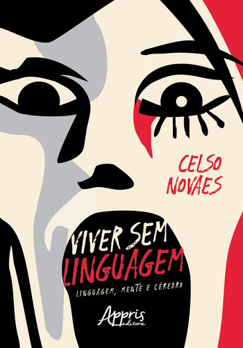 Viver sem linguagem: linguagem, mente e cérebro, de Novaes, Celso. Editorial Appris Editora e Livraria Eireli - ME, capa mole em português, 2019