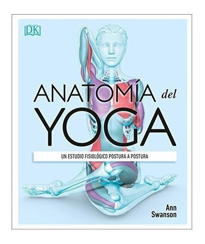 Anatomia Del Yoga (science Of Yoga) : Ann Swanson 