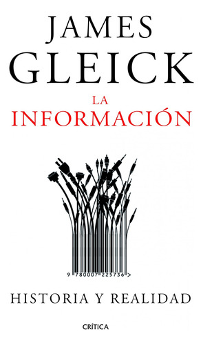 La información: Historia y realidad, de Gleick, James. Serie Serie Mayor Editorial Crítica México, tapa dura en español, 2013