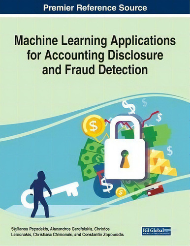 Machine Learning Applications For Accounting Disclosure And Fraud Detection, De Stylianos Papadakis. Editorial Business Science Reference, Tapa Blanda En Inglés
